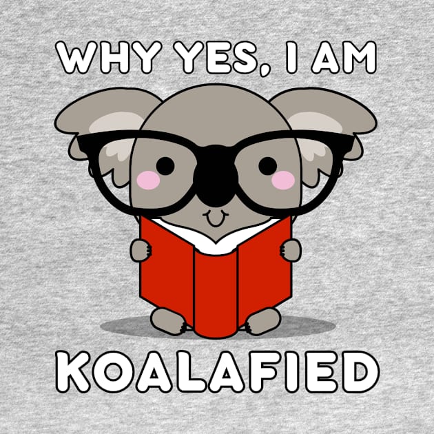 Why yes, I am Koalafied Kawaii Koala Bear Pun by Caregiverology